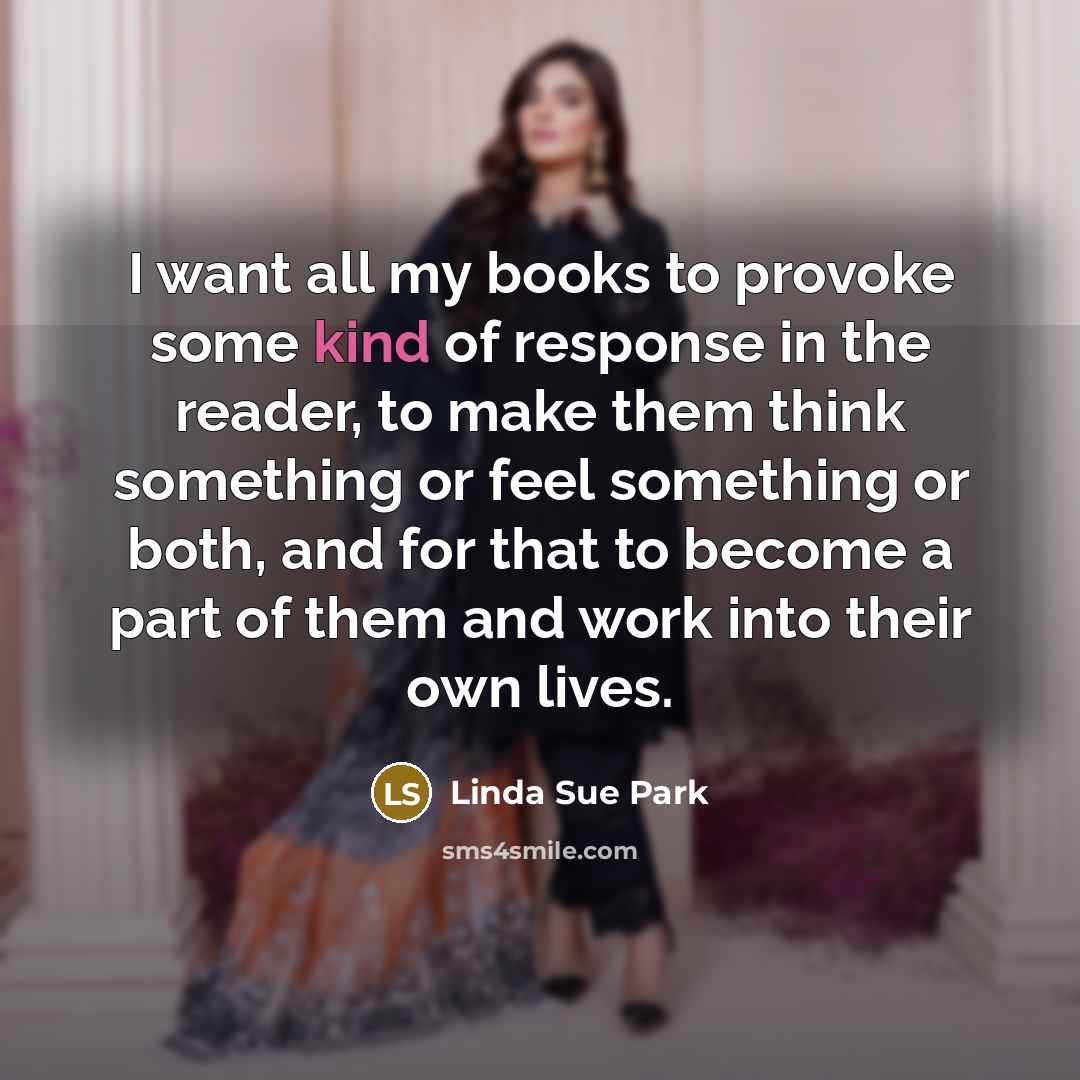 “I want all my books to provoke some kind of…” quote by Linda Sue Park