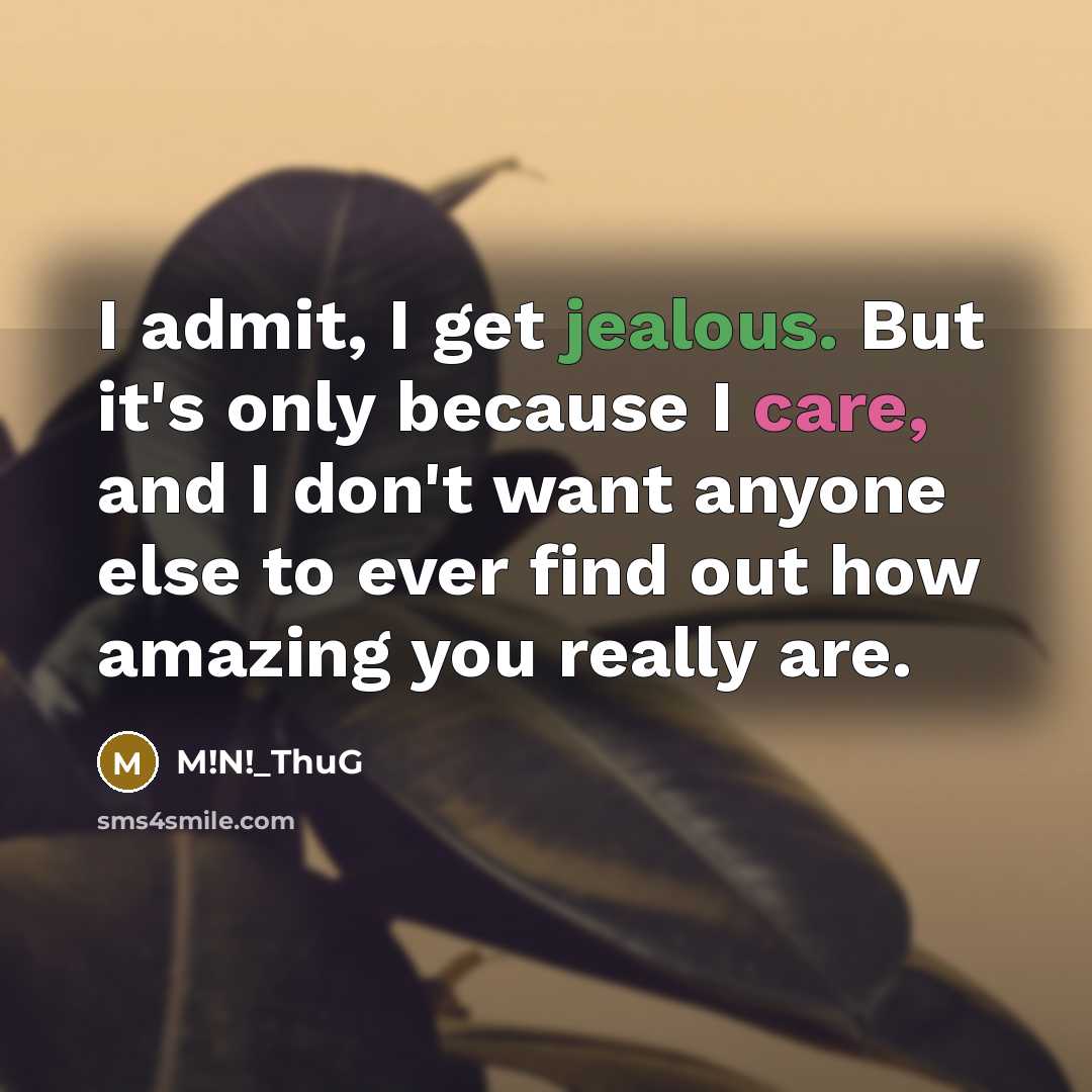 “I admit, I get jealous. But it's only because I…” quote by M!N!_ThuG