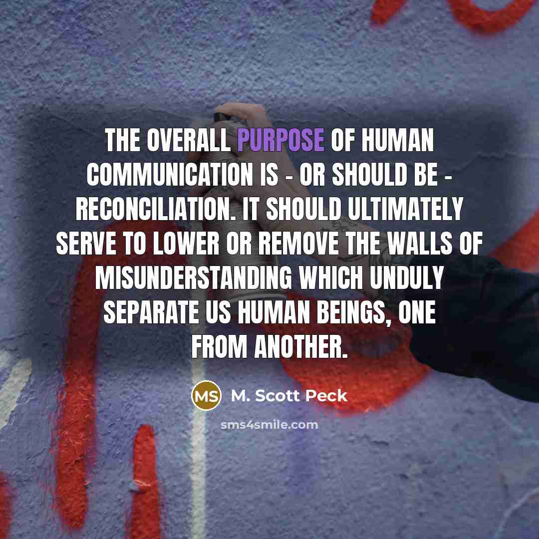“The overall purpose of human communication is - or should…” quote by M. Scott Peck