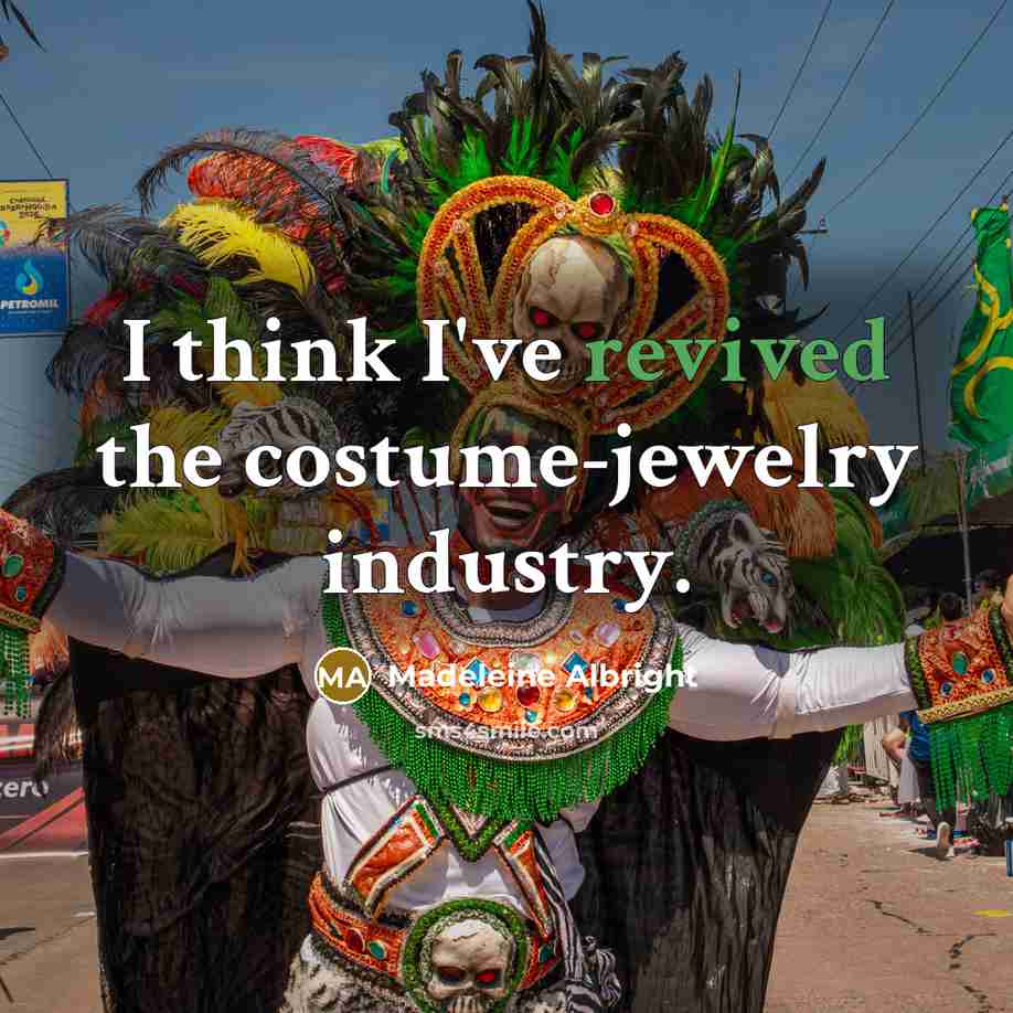 “I think I've revived the costume-jewelry industry.…” quote by Madeleine Albright