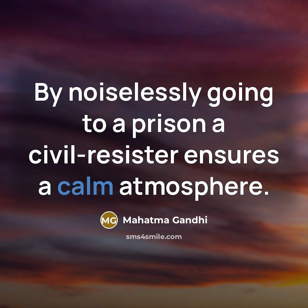 “By noiselessly going to a prison a civil-resister ensures a…” quote by Mahatma Gandhi