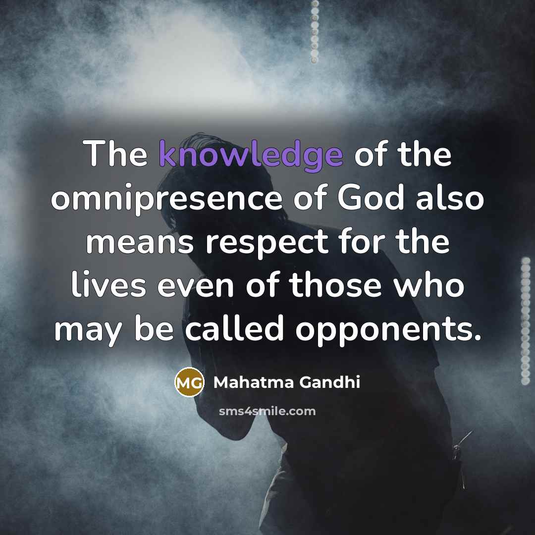 “The knowledge of the omnipresence of God also means respect…” quote by Mahatma Gandhi