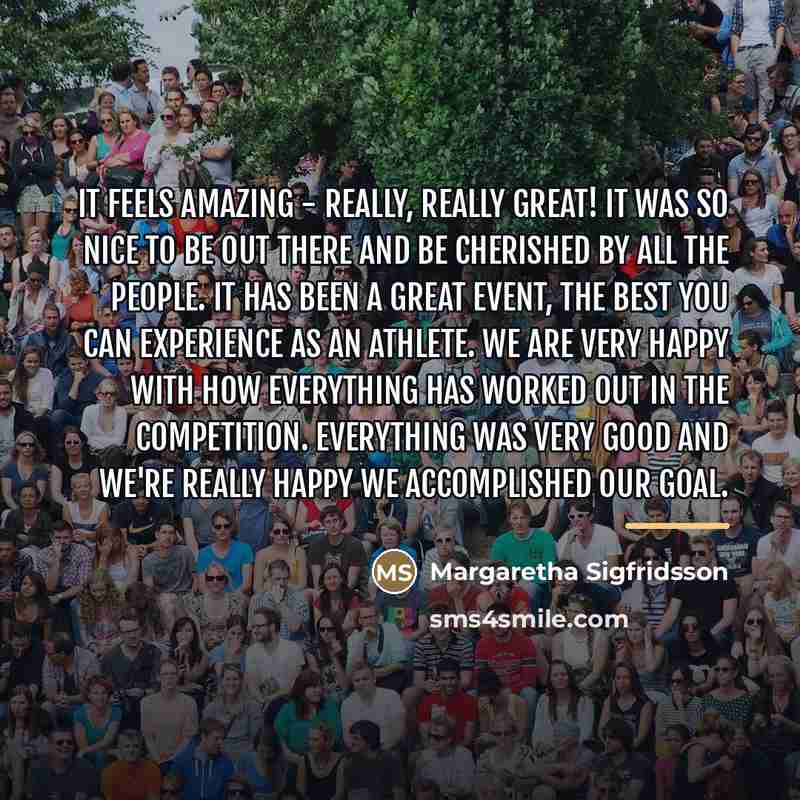 “It feels amazing - really, really great! It was so…” quote by Margaretha Sigfridsson