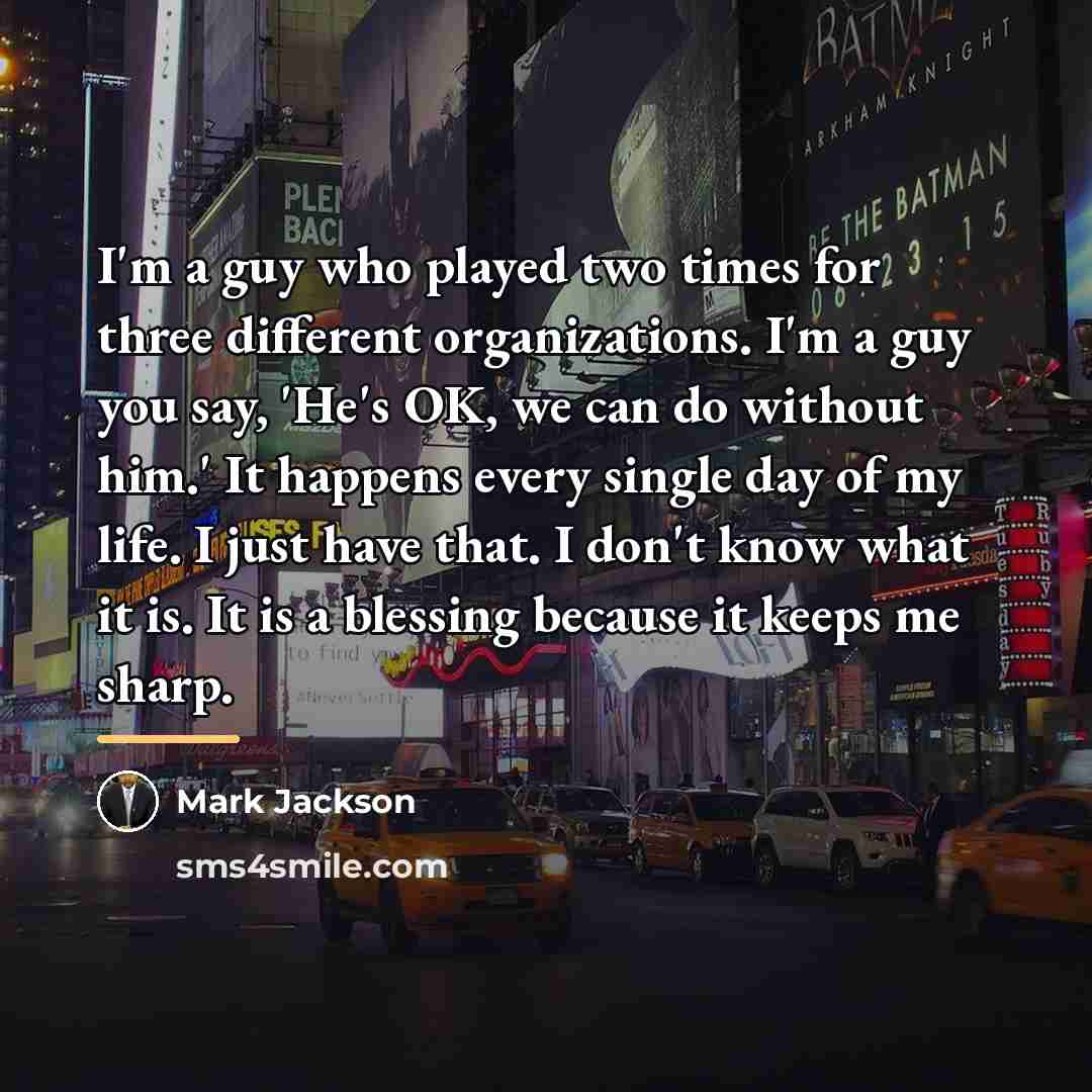“I'm a guy who played two times for three different…” quote by Mark Jackson