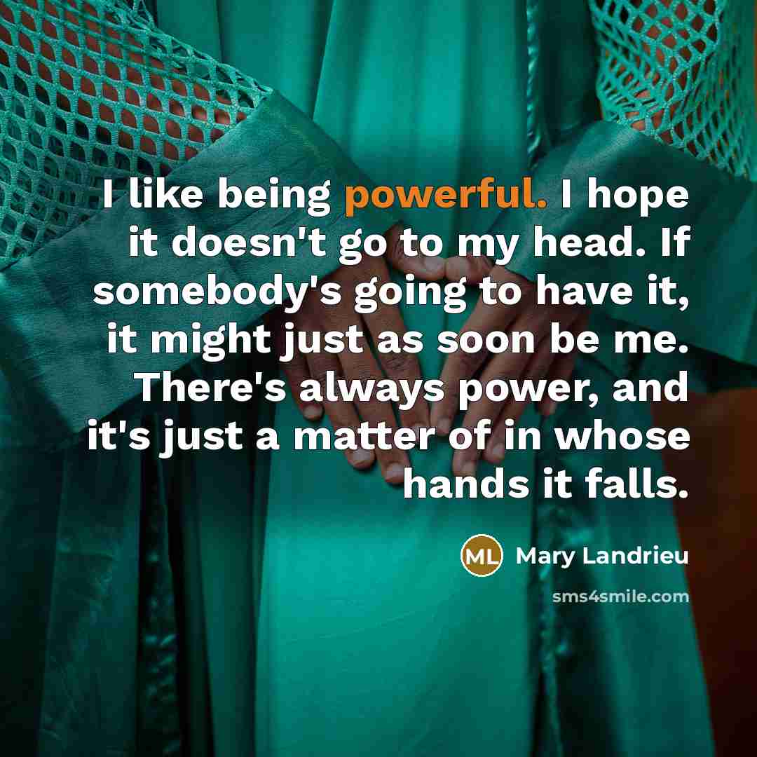 “I like being powerful. I hope it doesn't go to…” quote by Mary Landrieu