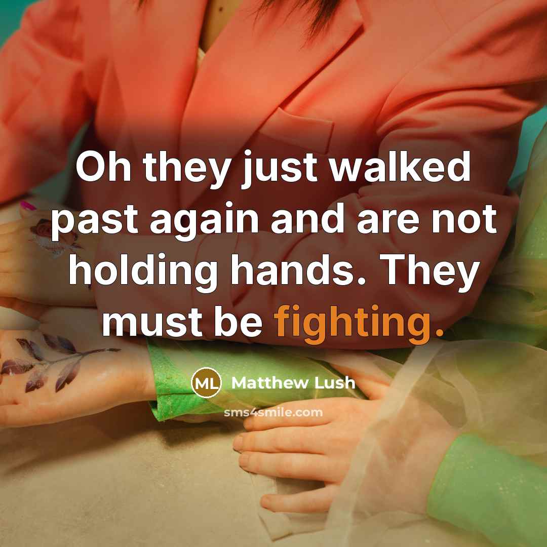 “Oh they just walked past again and are not holding…” quote by Matthew Lush