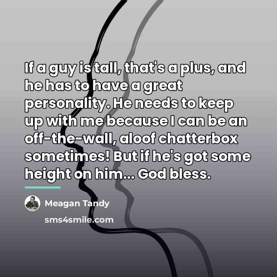 “If a guy is tall, that's a plus, and he…” quote by Meagan Tandy