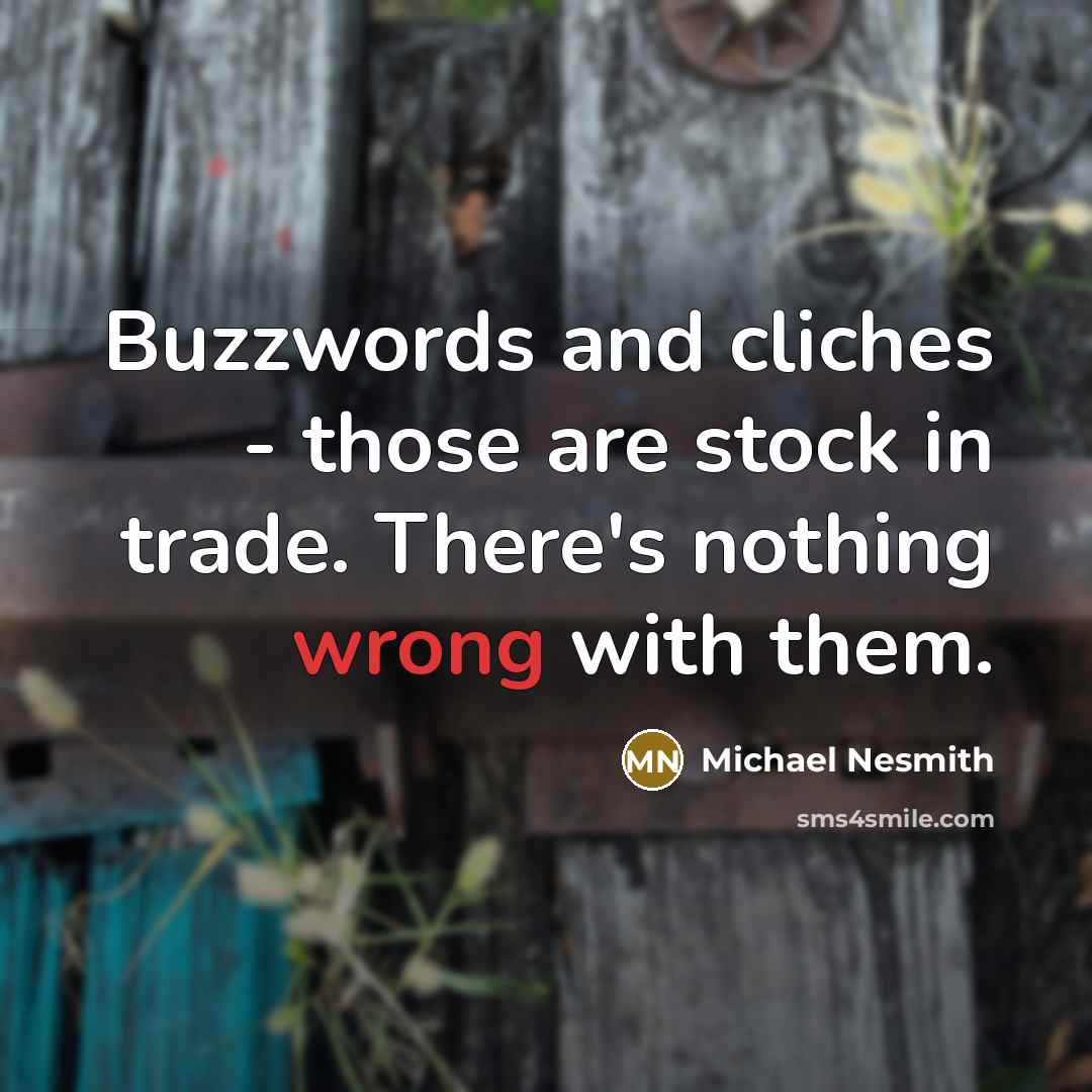 “Buzzwords and cliches - those are stock in trade. There's…” quote by Michael Nesmith