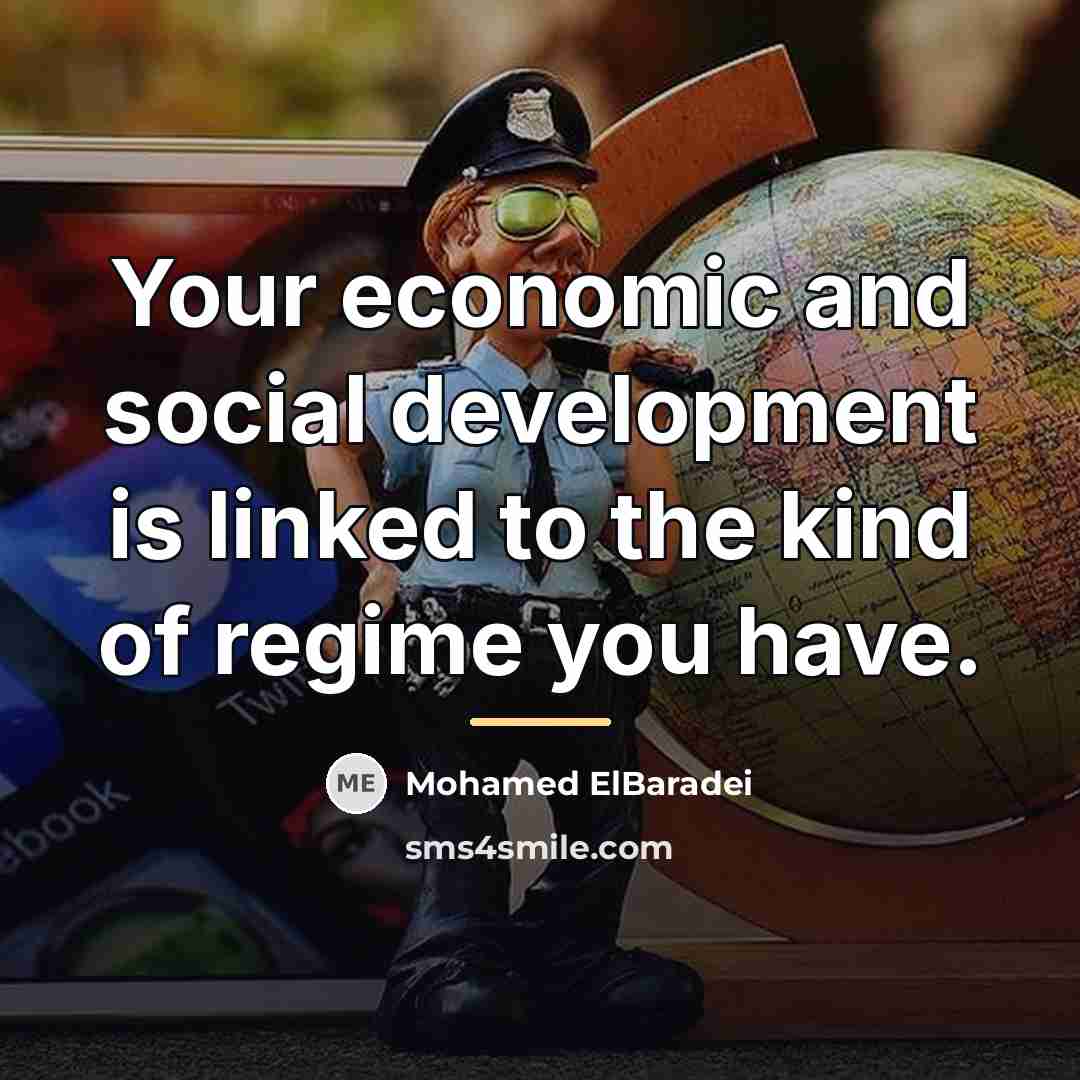 “Your economic and social development is linked to the kind…” quote by Mohamed ElBaradei