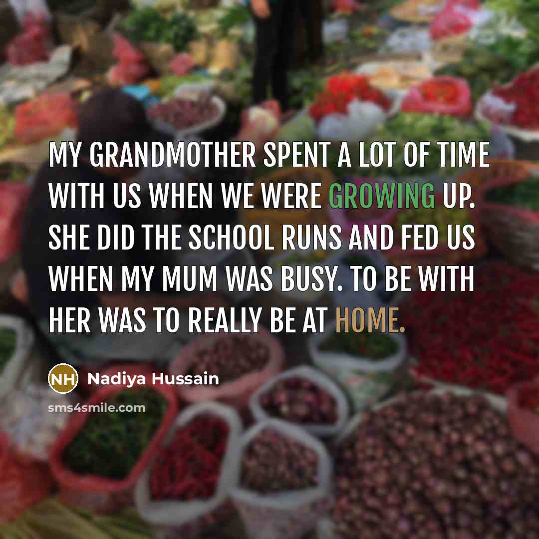 “My grandmother spent a lot of time with us when…” quote by Nadiya Hussain