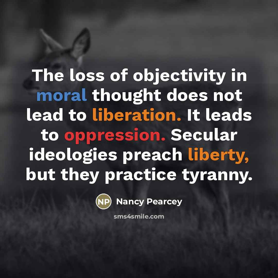 “The loss of objectivity in moral thought does not lead…” quote by Nancy Pearcey