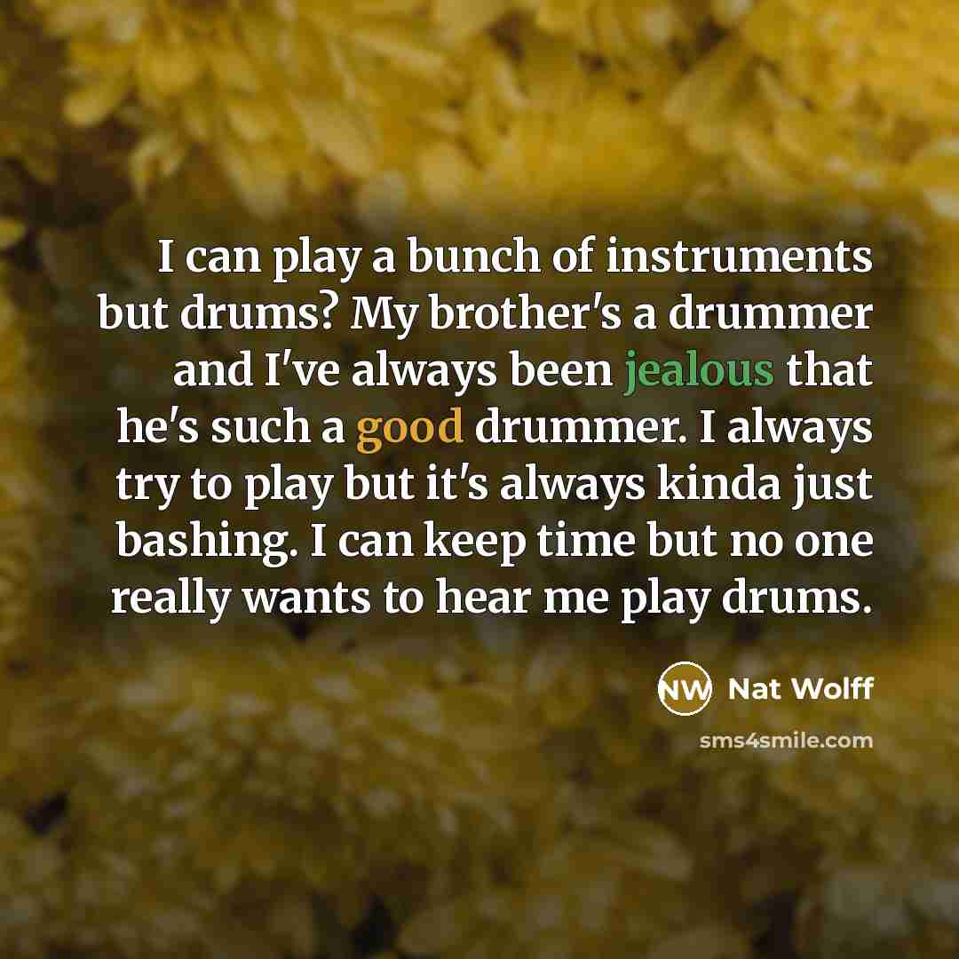 “I can play a bunch of instruments but drums? My…” quote by Nat Wolff