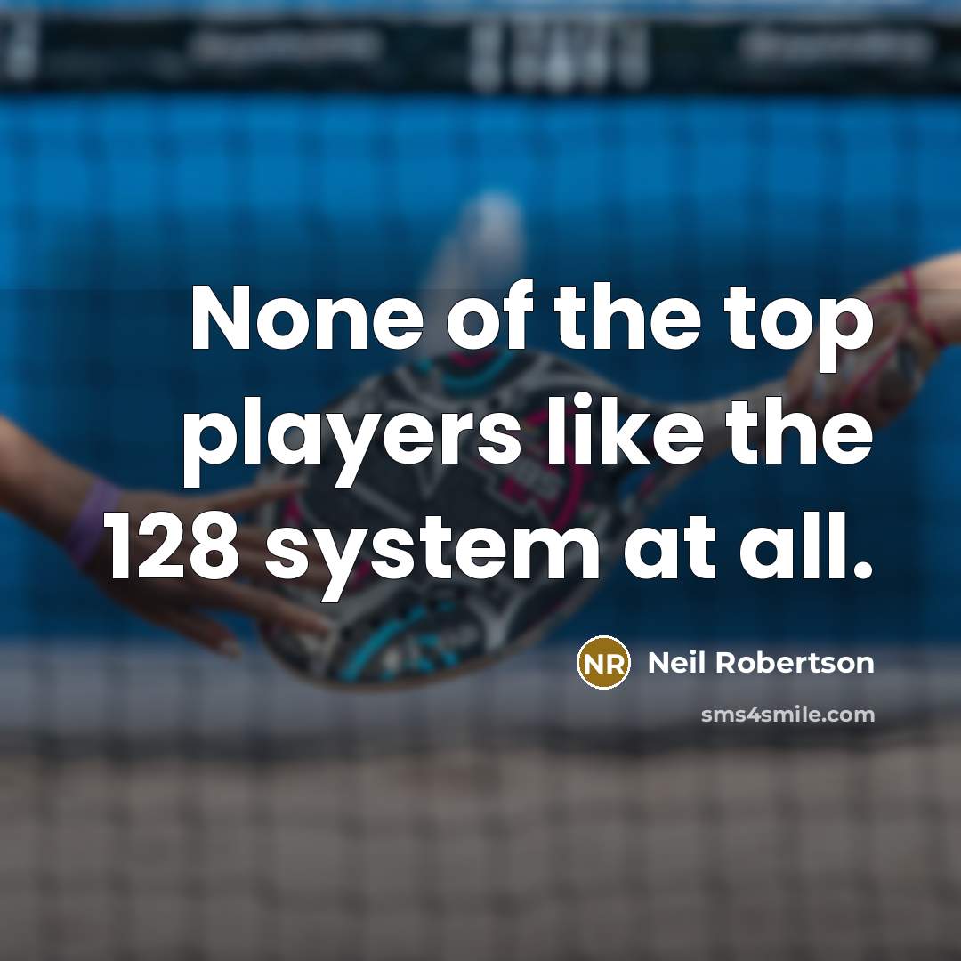 “None of the top players like the 128 system at all.” quote by Neil Robertson