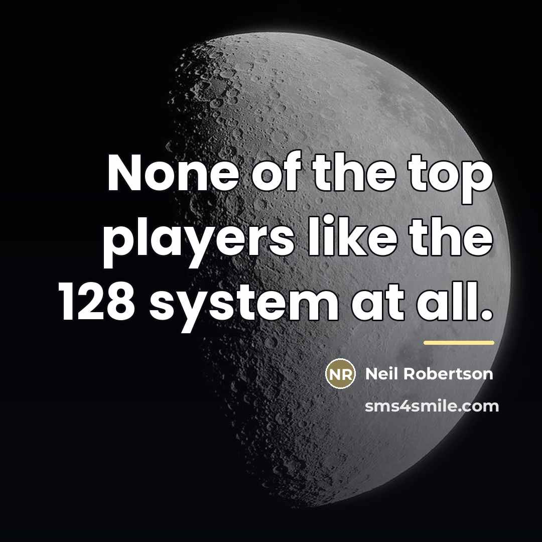 “None of the top players like the 128 system at…” quote by Neil Robertson
