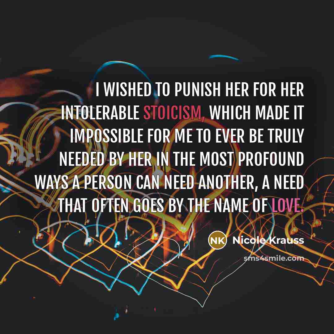 “I wished to punish her for her intolerable stoicism, which…” quote by Nicole Krauss