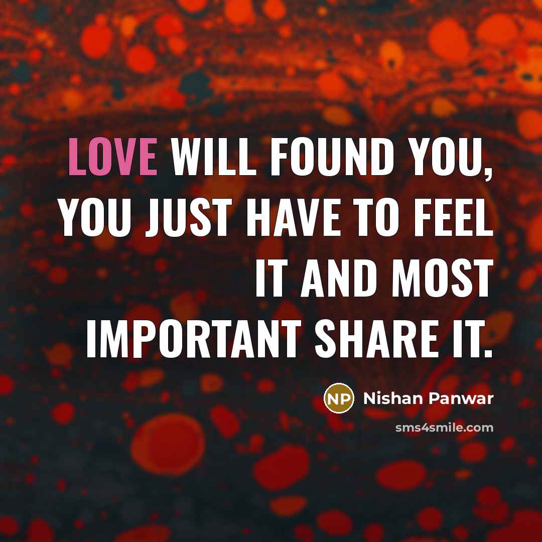 “Love will found you, You just have to feel it…” quote by Nishan Panwar