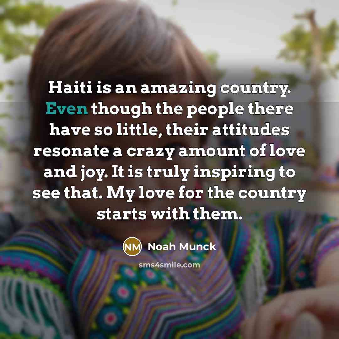 “Haiti is an amazing country. Even though the people there…” quote by Noah Munck