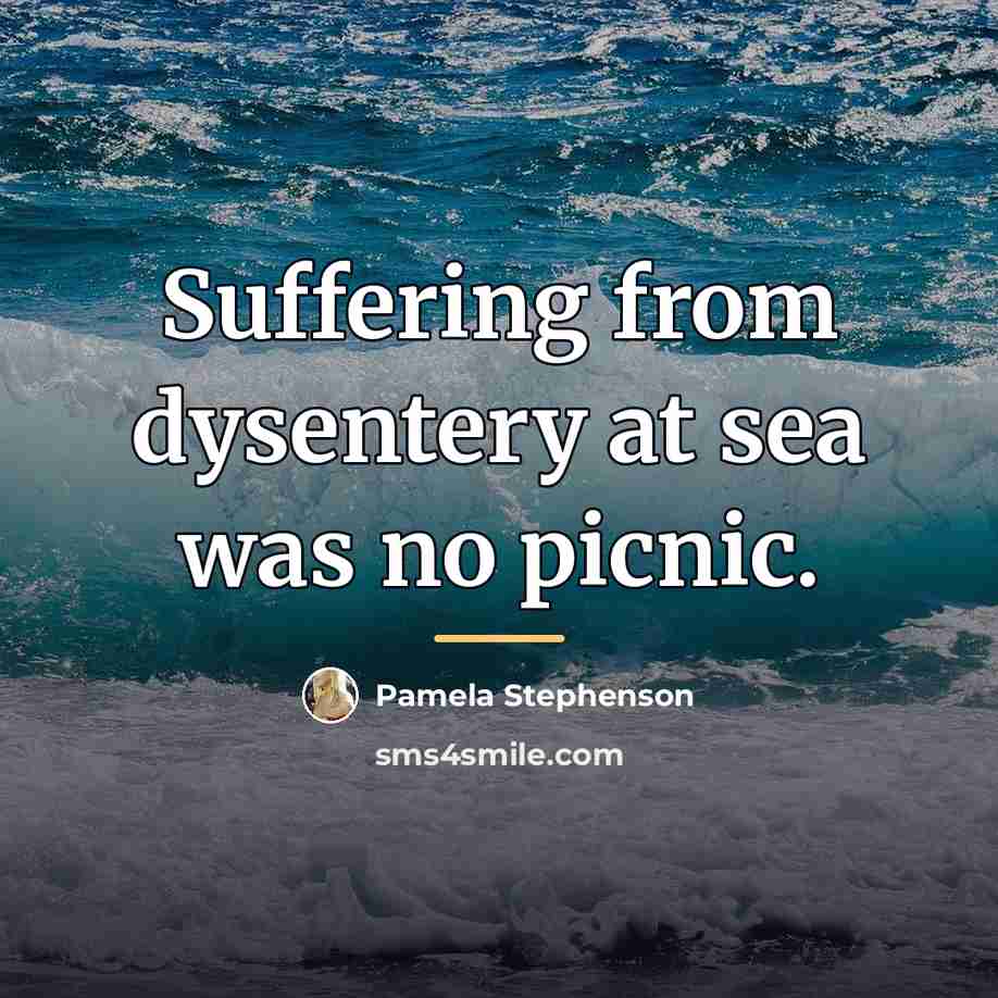 “Suffering from dysentery at sea was no picnic.…” quote by Pamela Stephenson