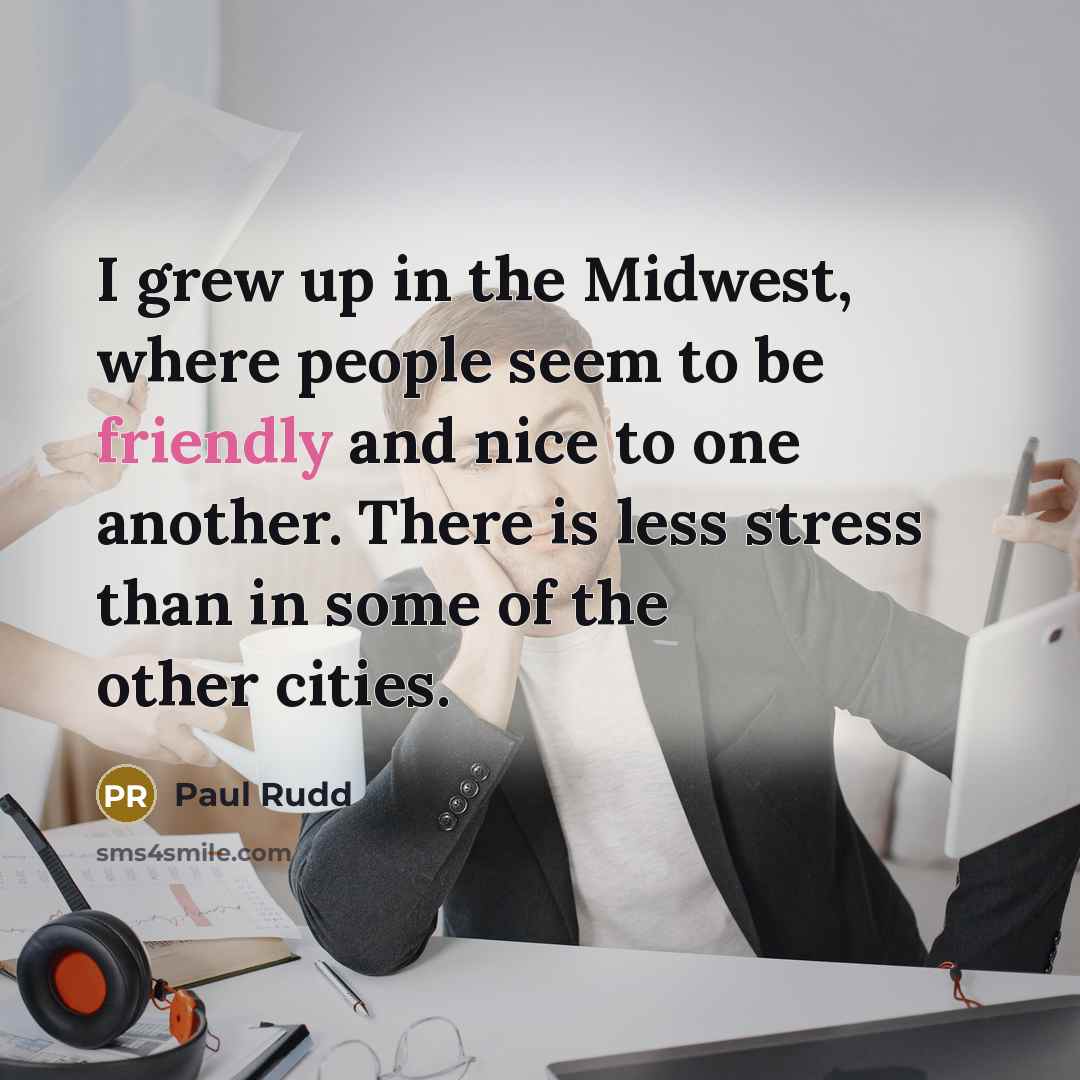 “I grew up in the Midwest, where people seem to…” quote by Paul Rudd