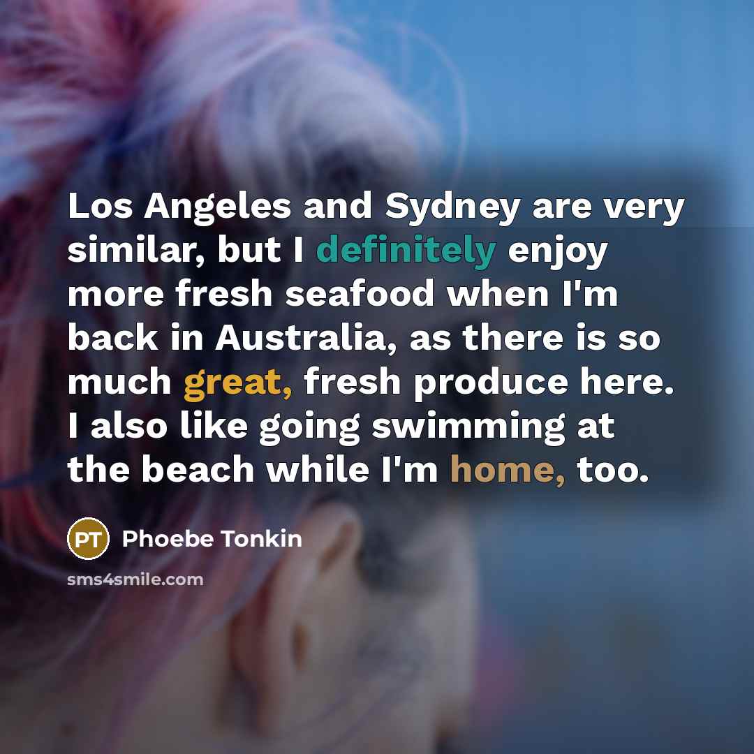“Los Angeles and Sydney are very similar, but I definitely…” quote by Phoebe Tonkin