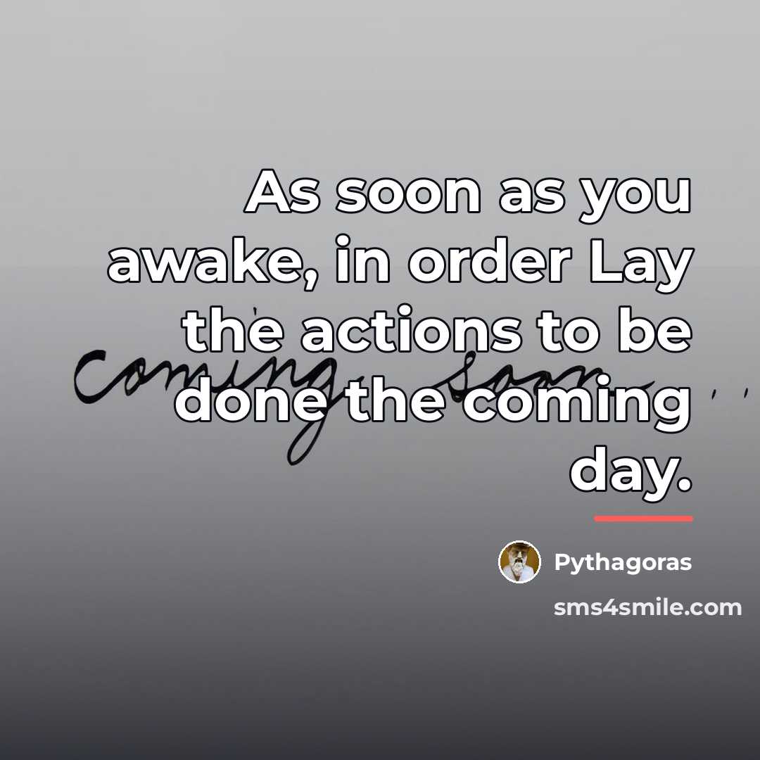 “As soon as you awake, in order Lay the actions…” quote by Pythagoras