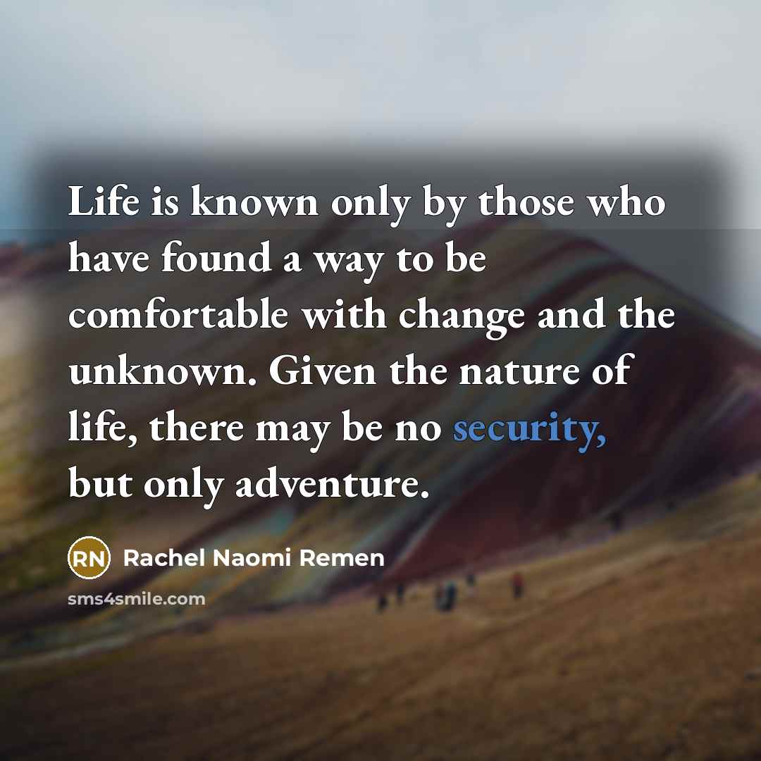 “Life is known only by those who have found a…” quote by Rachel Naomi Remen
