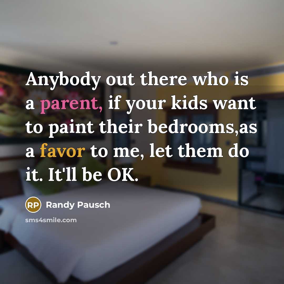 “Anybody out there who is a parent, if your kids…” quote by Randy Pausch