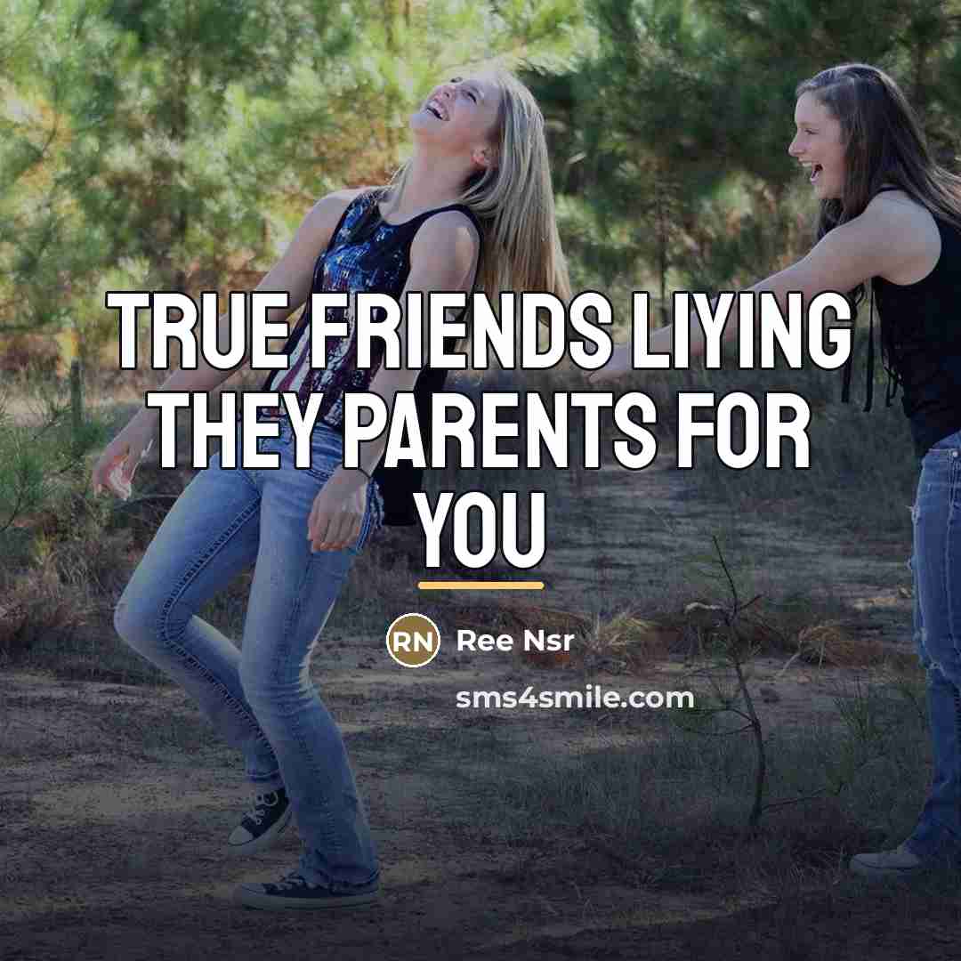 “True friends liying they parents for you…” quote by Ree Nsr