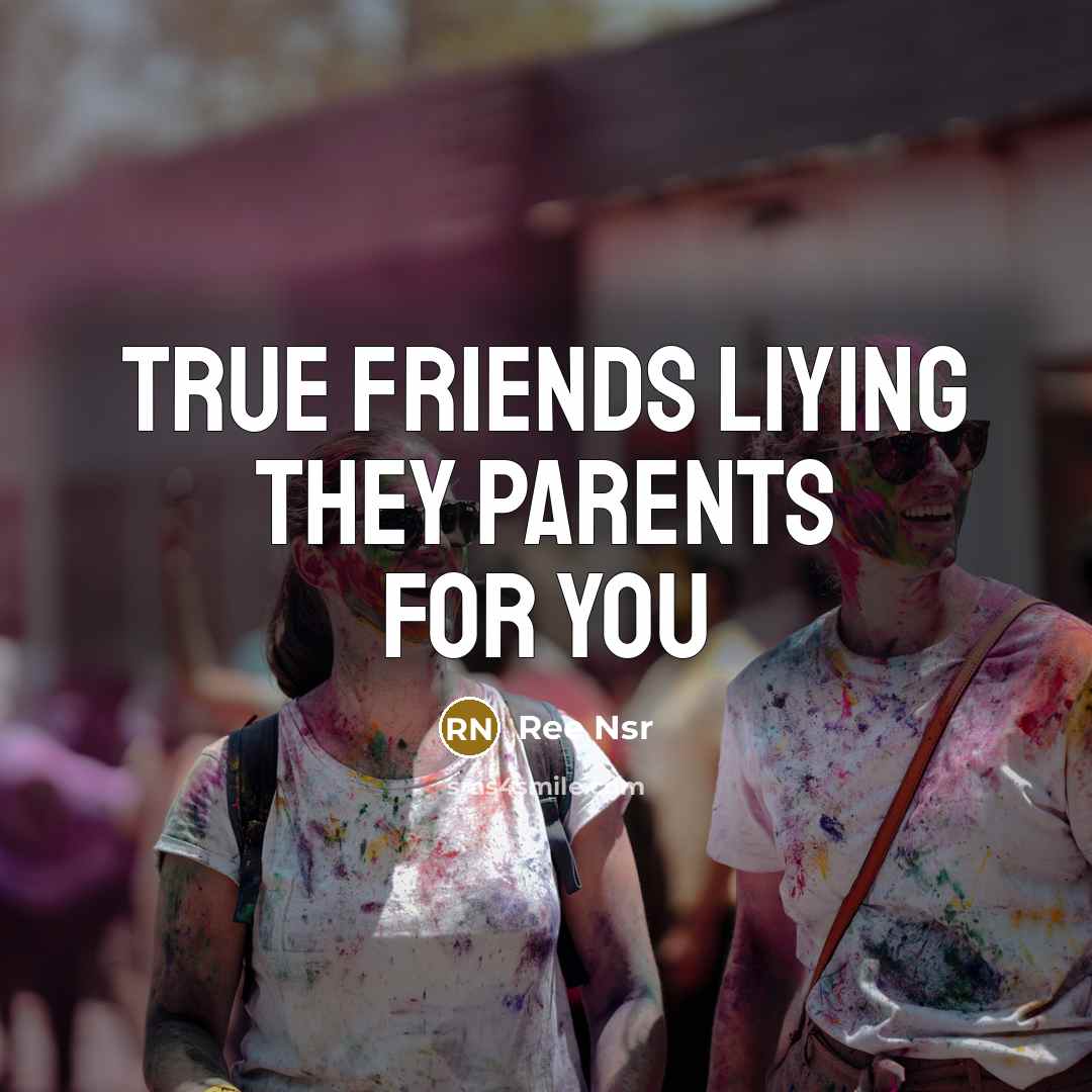 “True friends liying they parents for you” quote by Ree Nsr