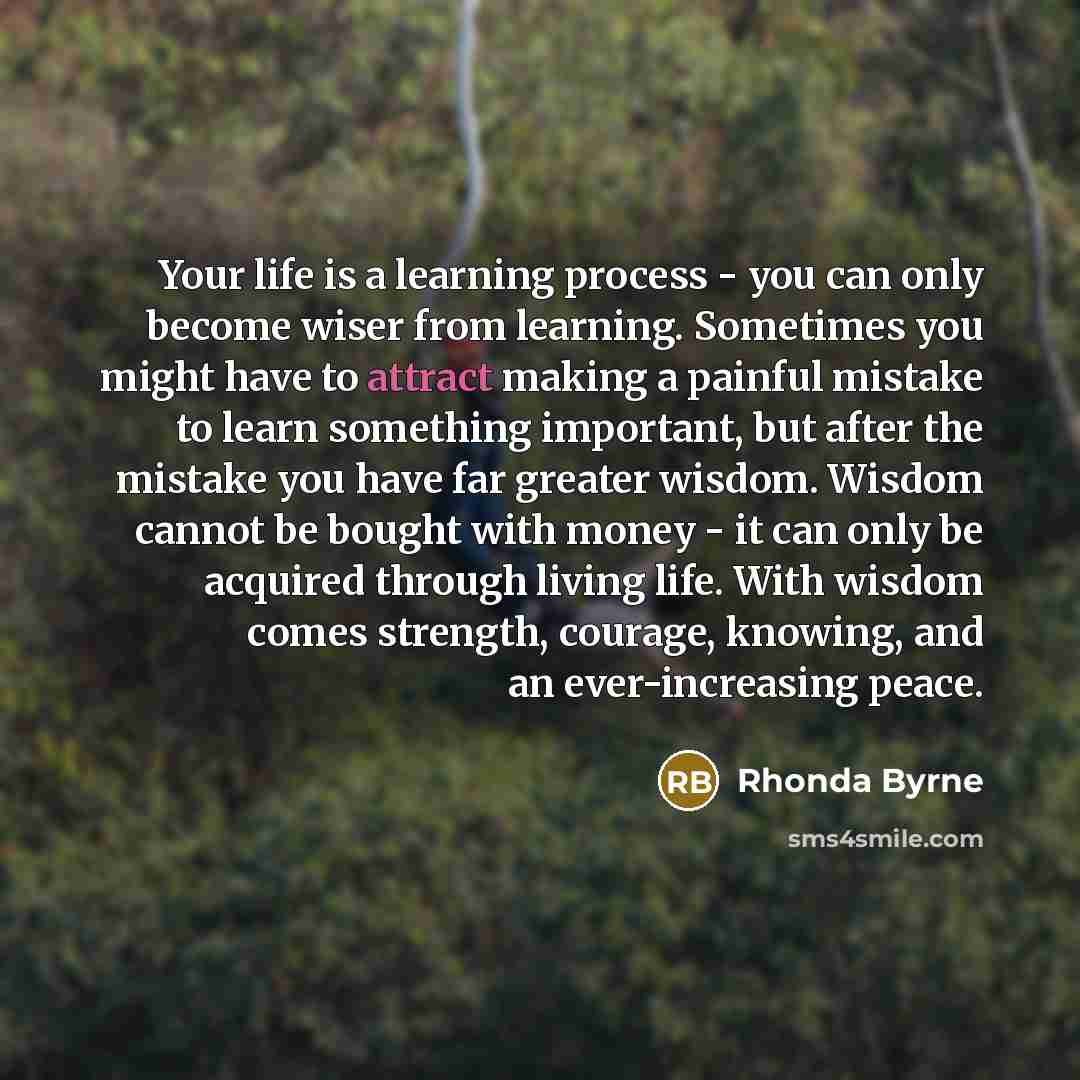 “Your life is a learning process - you can only…” quote by Rhonda Byrne