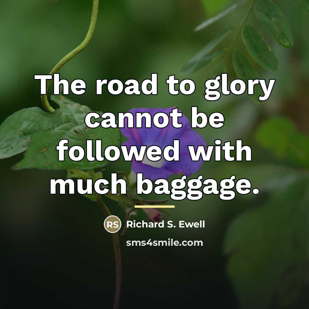 “The road to glory cannot be followed with much baggage.…” quote by Richard S. Ewell
