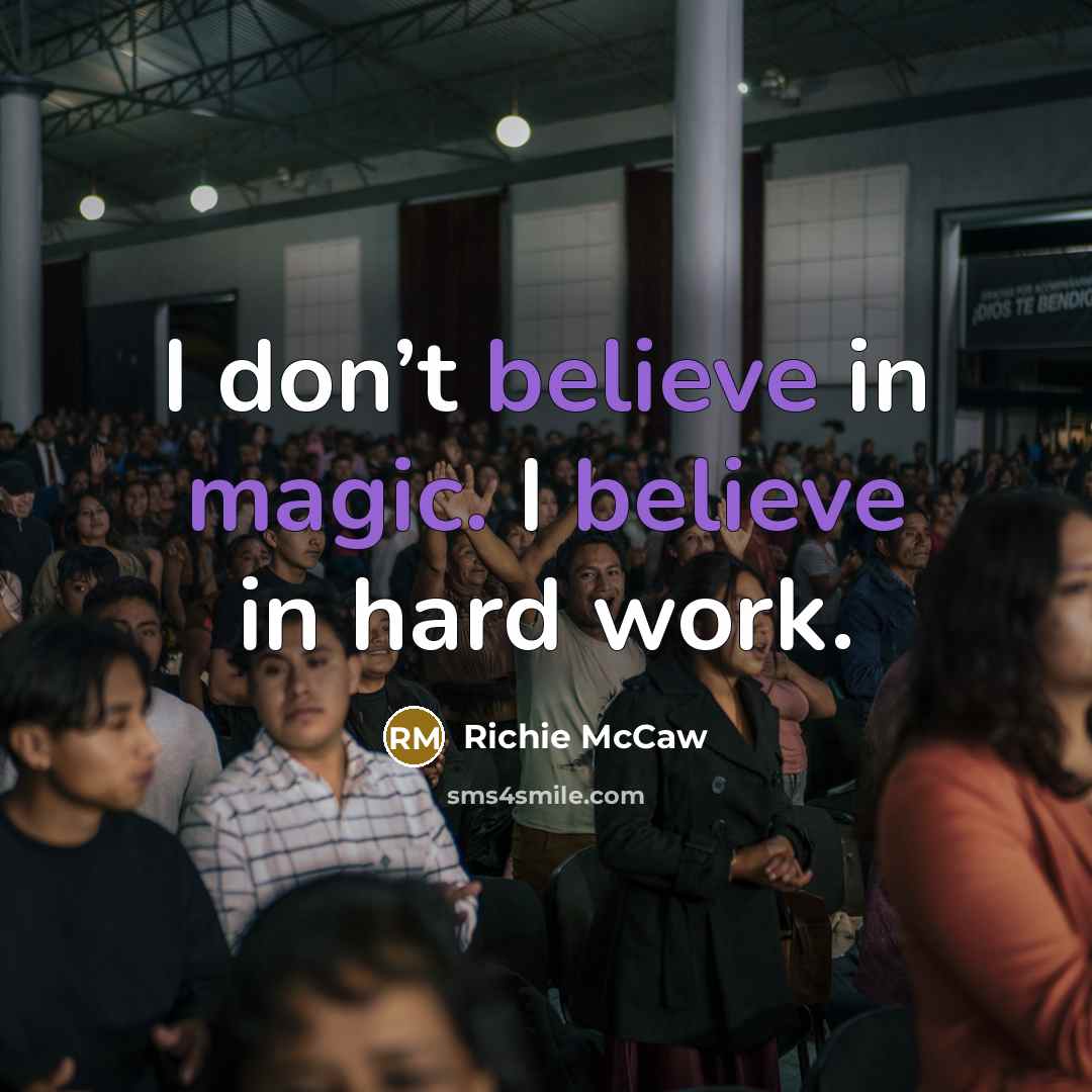 “I don’t believe in magic. I believe in hard work.…” quote by Richie McCaw