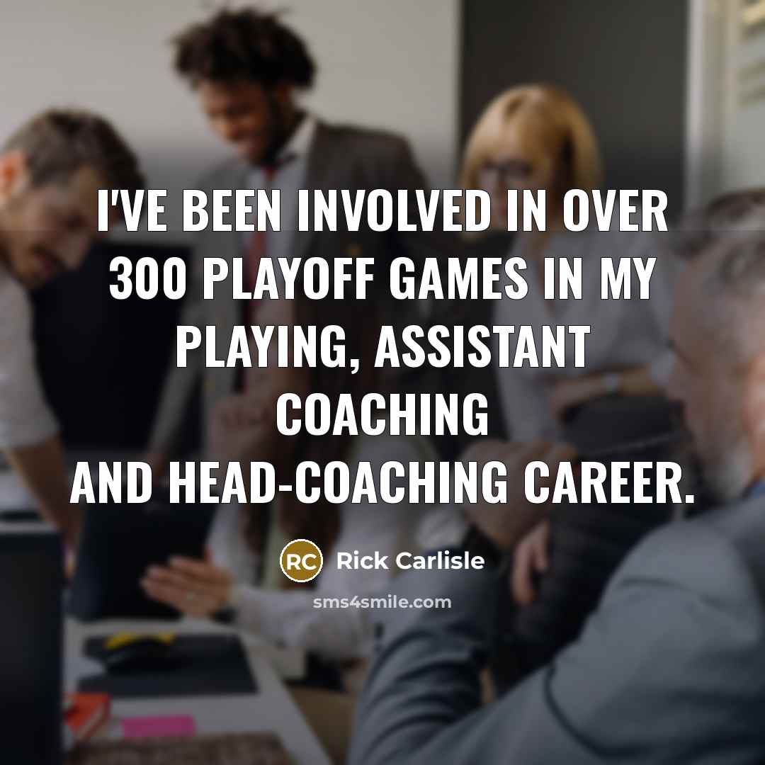 “I've been involved in over 300 playoff games in my…” quote by Rick Carlisle