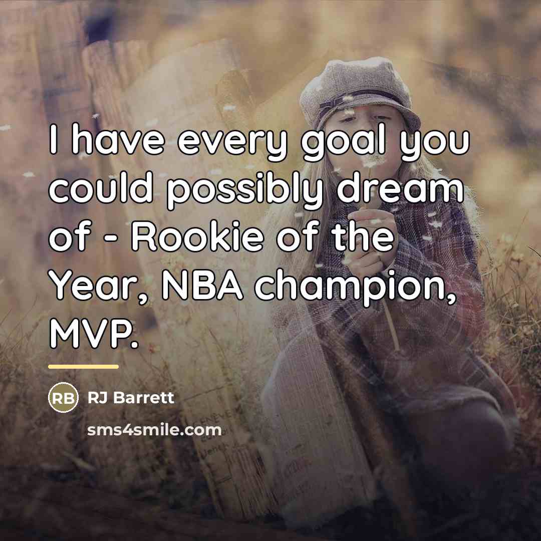 “I have every goal you could possibly dream of -…” quote by RJ Barrett