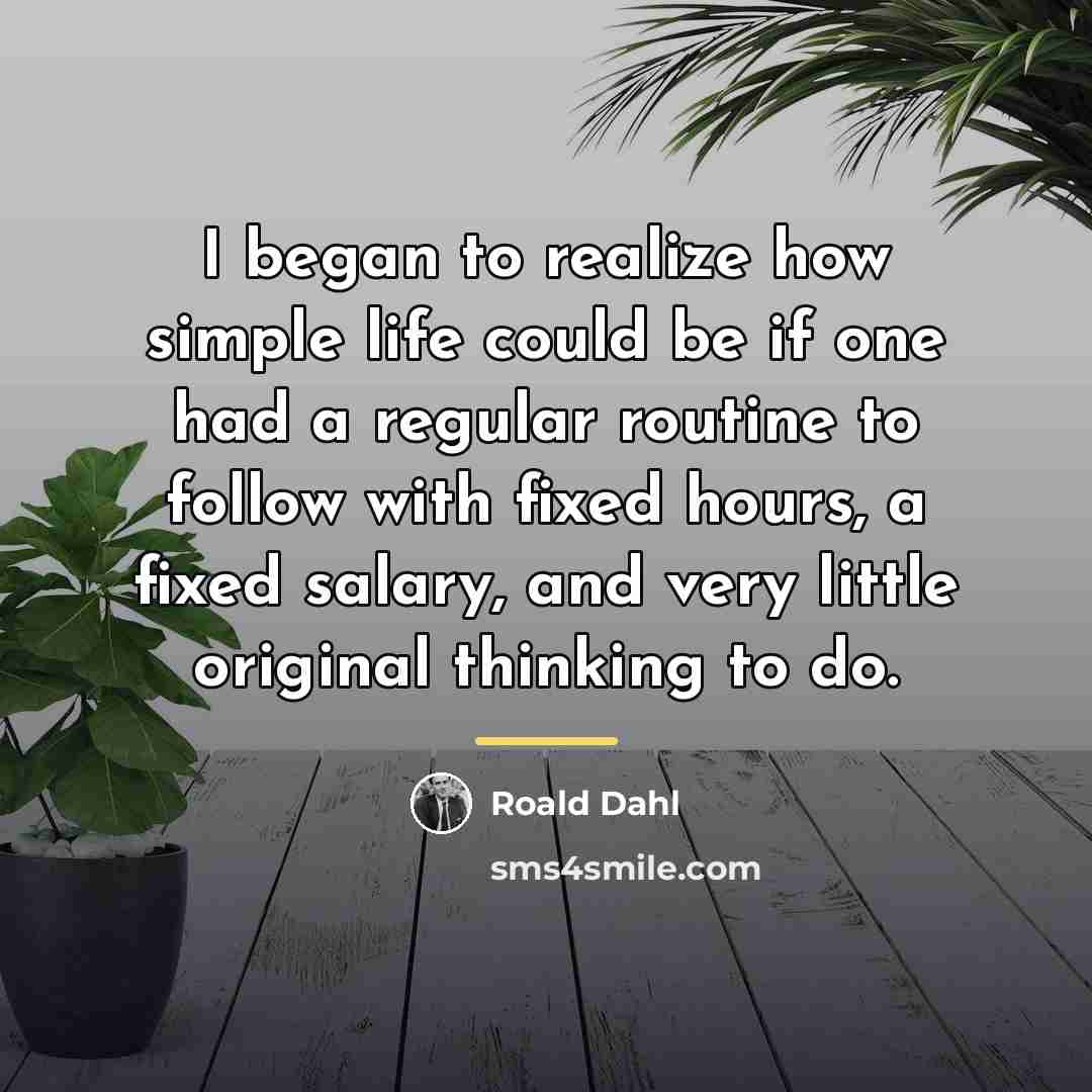 “I began to realize how simple life could be if…” quote by Roald Dahl