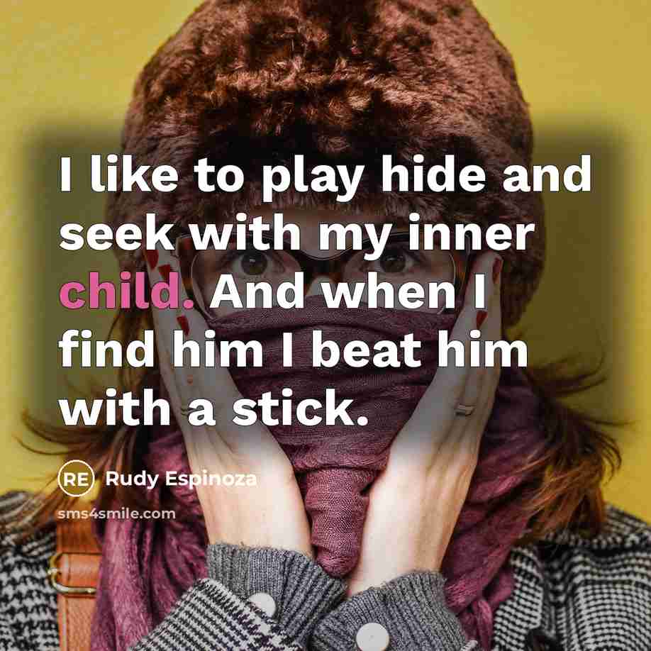 “I like to play hide and seek with my inner…” quote by Rudy Espinoza