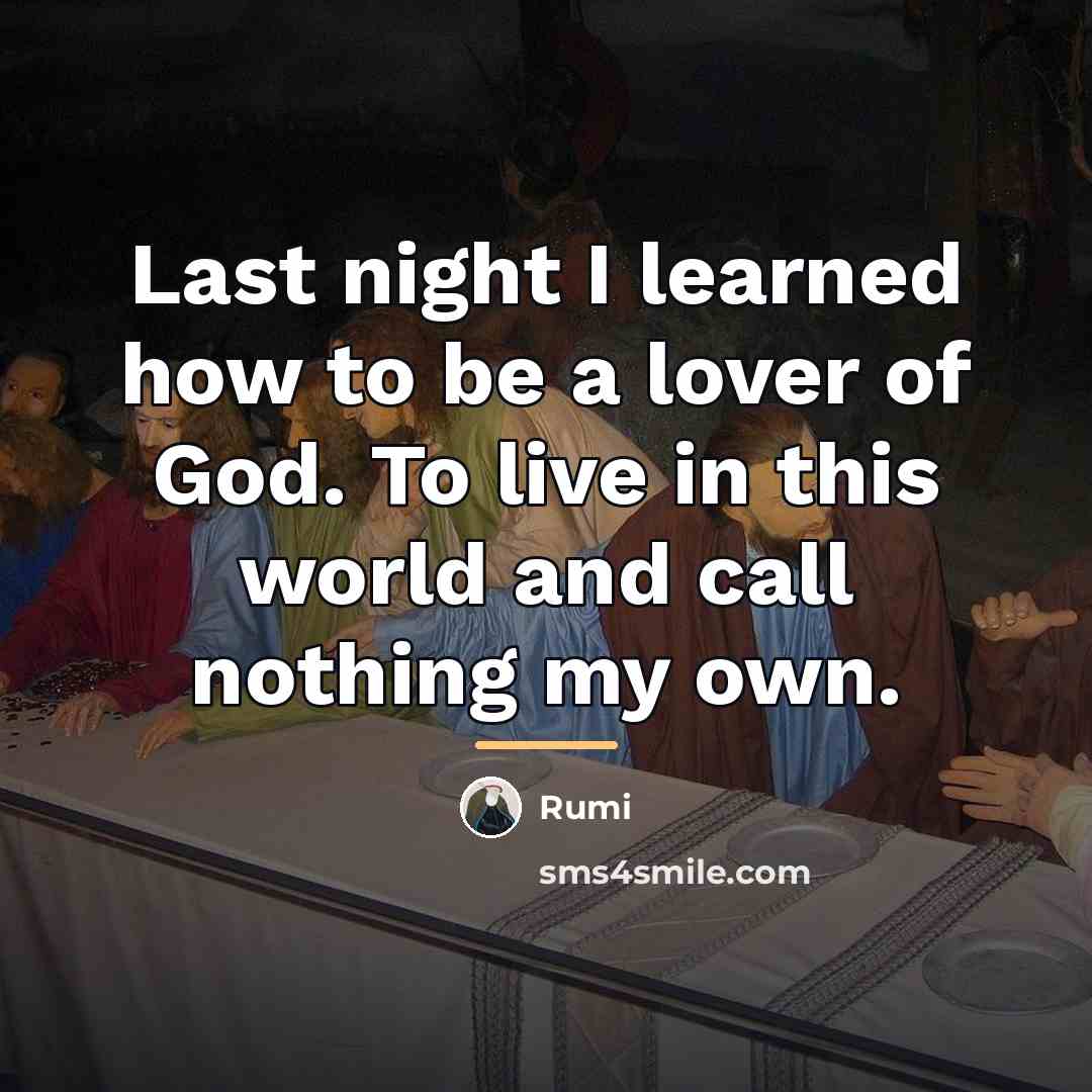“Last night I learned how to be a lover of…” quote by Rumi