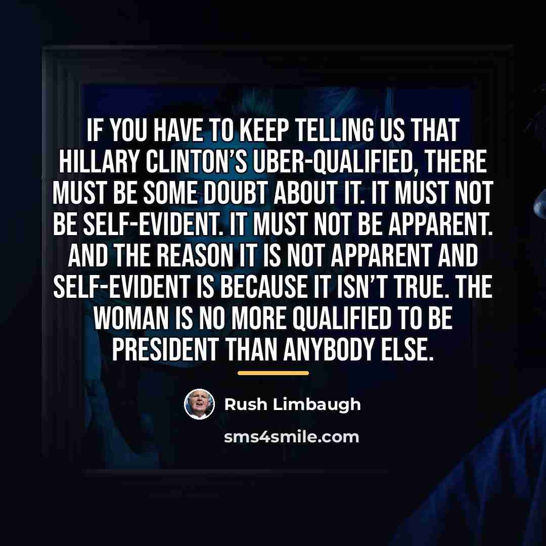 “If you have to keep telling us that Hillary Clinton’s…” quote by Rush Limbaugh