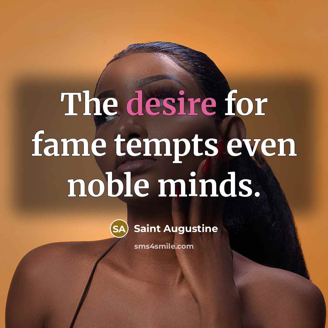 “The desire for fame tempts even noble minds.…” quote by Saint Augustine