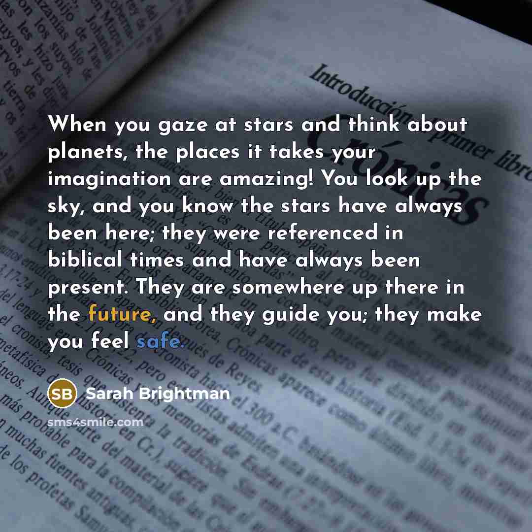“When you gaze at stars and think about planets, the…” quote by Sarah Brightman