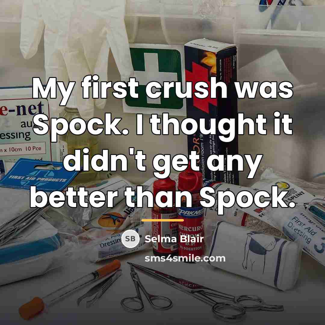 “My first crush was Spock. I thought it didn't get…” quote by Selma Blair