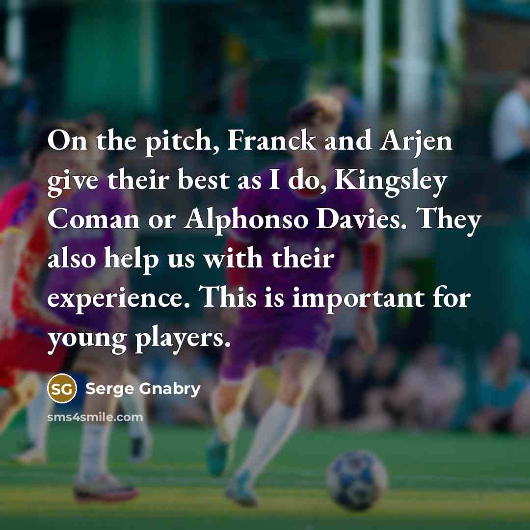 “On the pitch, Franck and Arjen give their best as…” quote by Serge Gnabry