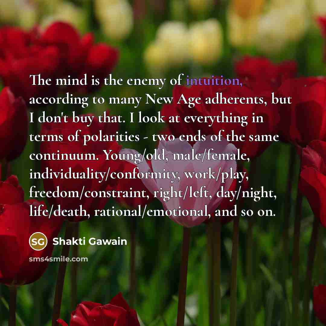 “The mind is the enemy of intuition, according to many…” quote by Shakti Gawain