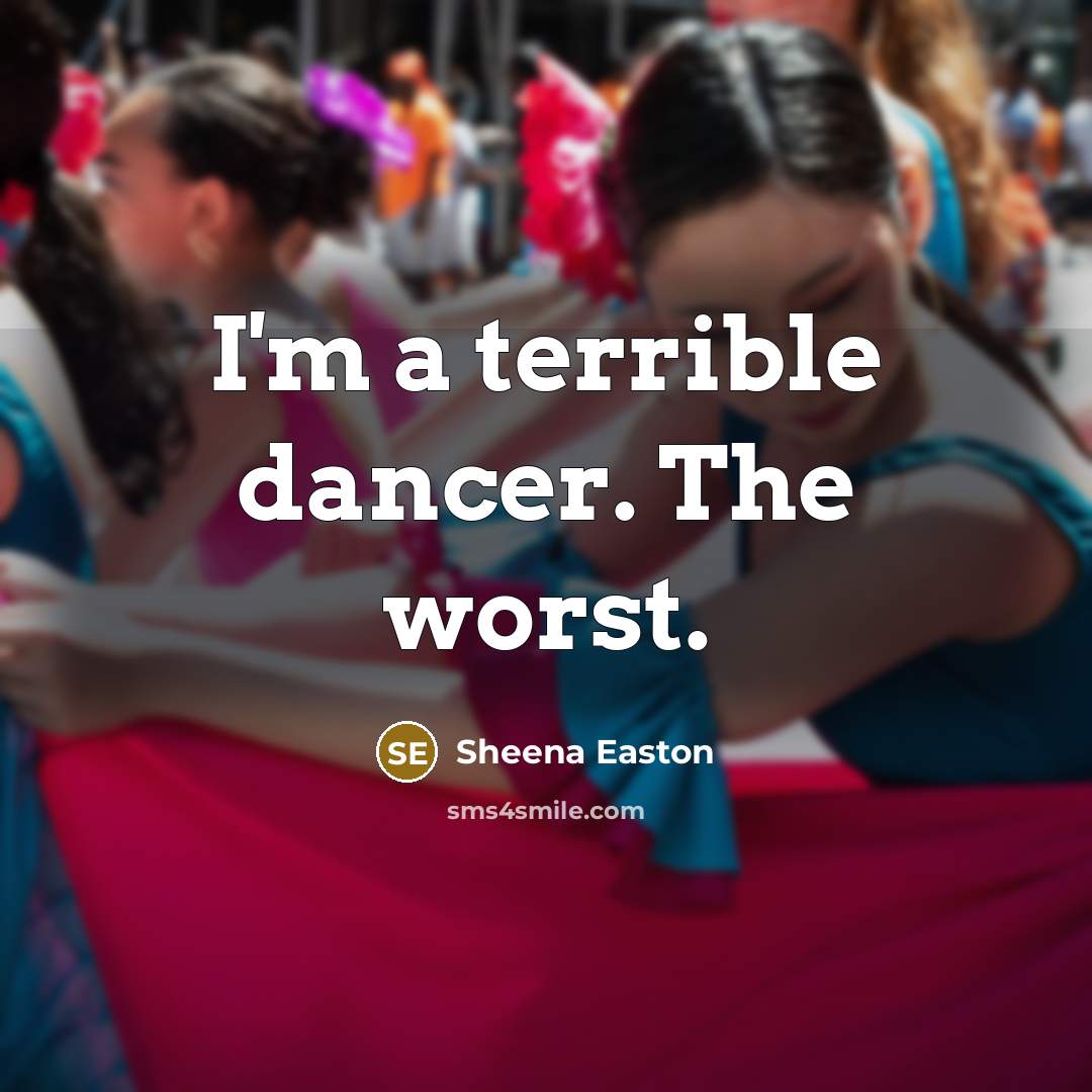 “I'm a terrible dancer. The worst.…” quote by Sheena Easton