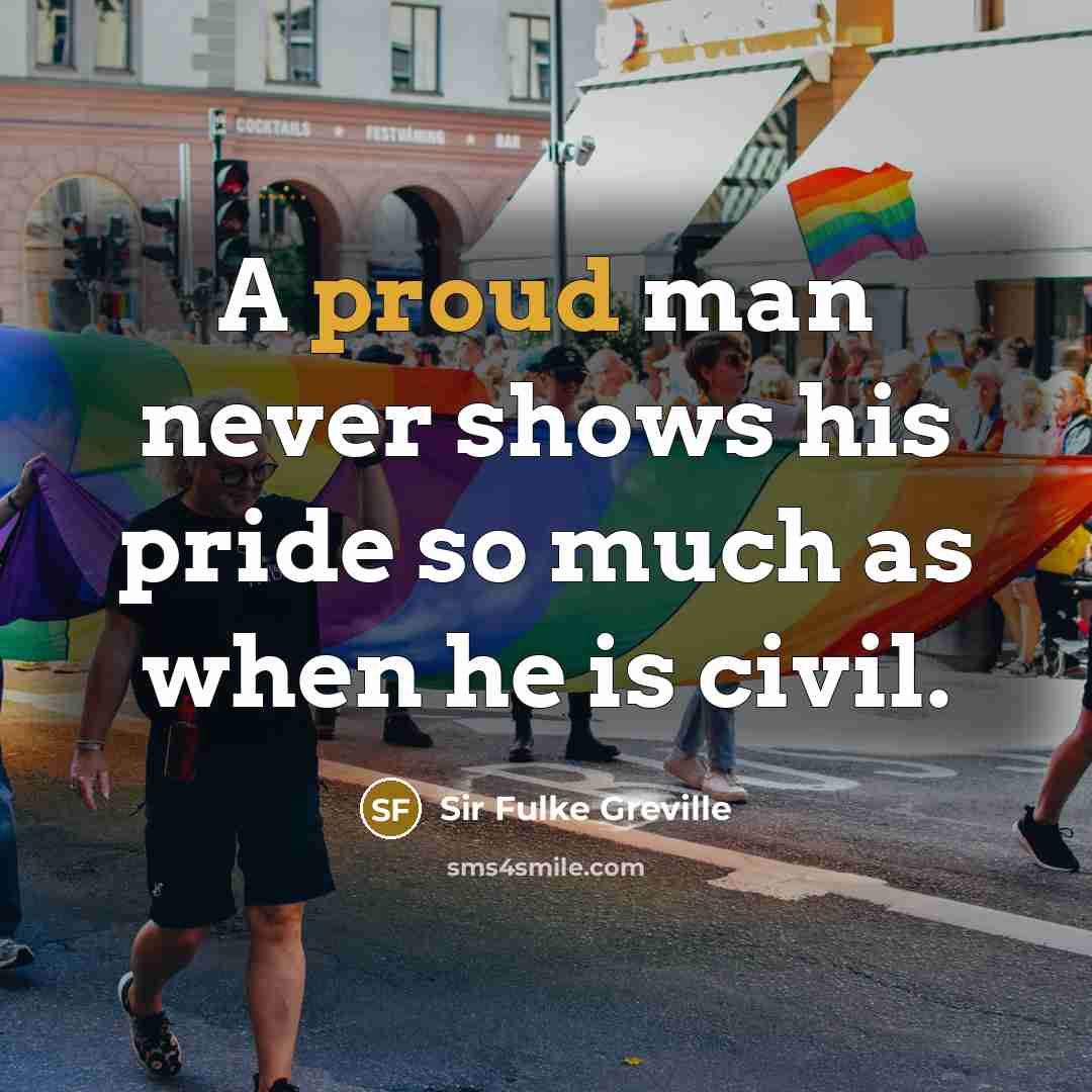 “A proud man never shows his pride so much as…” quote by Sir Fulke Greville