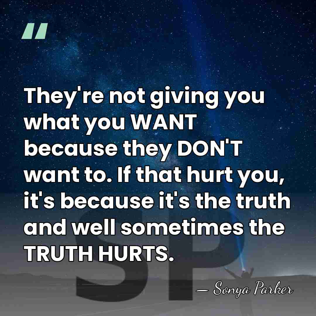 They're not giving you what you WANT because they DON'T want to.&hellip; - Sonya Parker