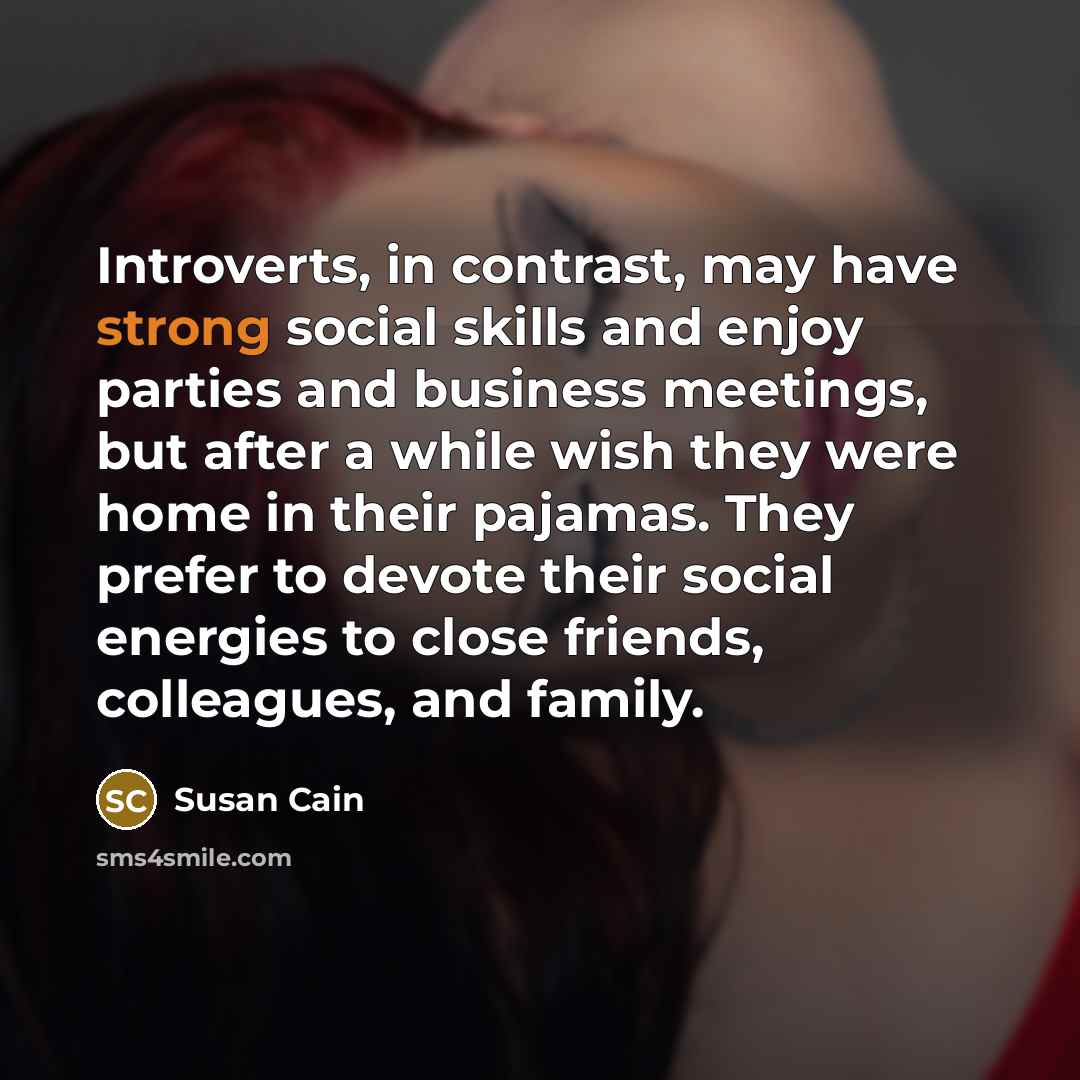 “Introverts, in contrast, may have strong social skills and enjoy…” quote by Susan Cain