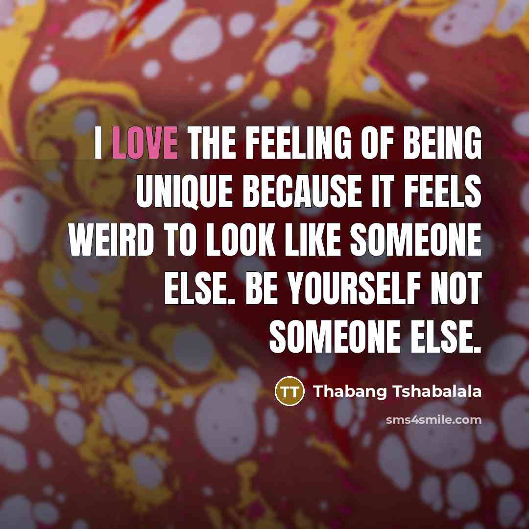 “I love the feeling of being unique because it feels…” quote by Thabang Tshabalala