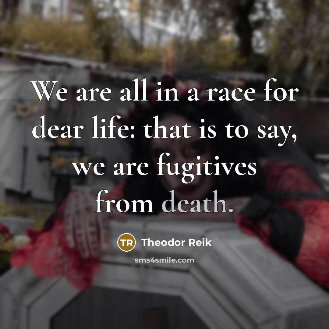 “We are all in a race for dear life: that…” quote by Theodor Reik