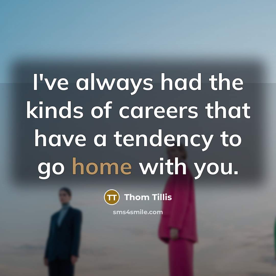 “I've always had the kinds of careers that have a…” quote by Thom Tillis